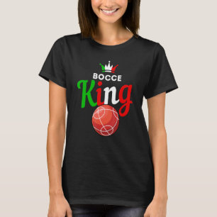 Bocce Ball Gift - Fun Yard Game - Bocce King T-Shirt