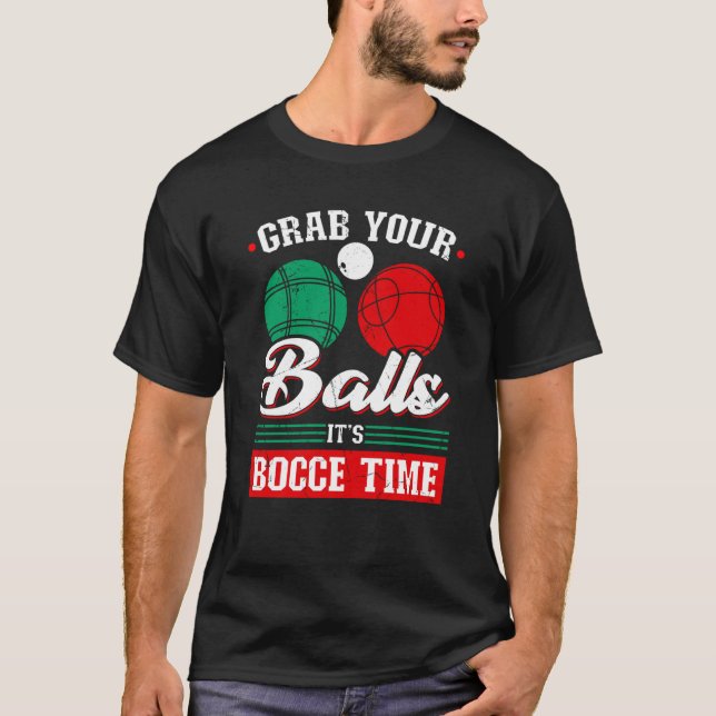 Bocce Ball Grab Your Balls Bocce Time Boccia Playe T-Shirt (Front)