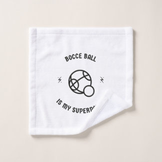 Bocce ball is my superpower wash cloth