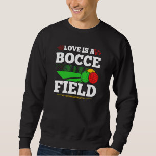 Bocce Ball Love Is A Bocce Field Boccia Player Bou Sweatshirt
