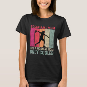 Bocce Ball Mum Like A Normal Mum Only Cooler Mothe T-Shirt