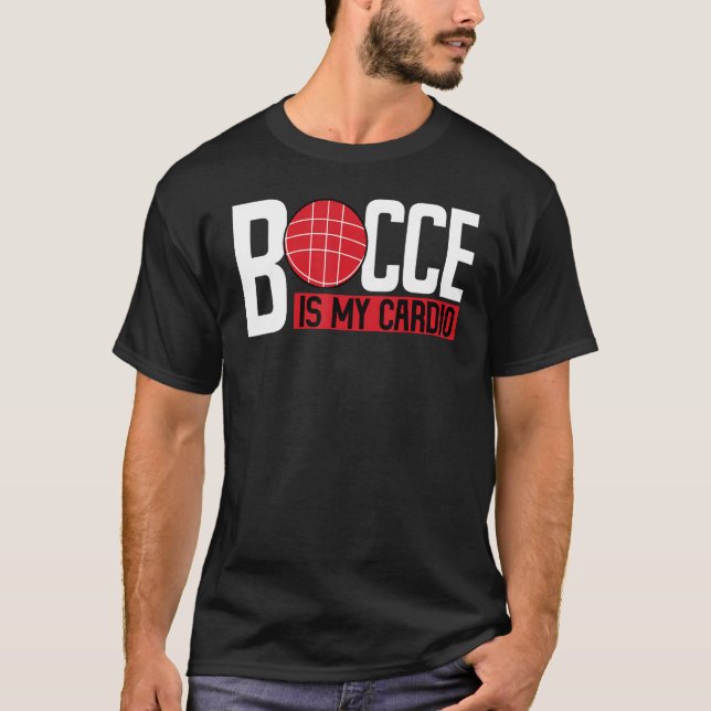 Bocce Ball Player Bocce Is My Cardio T-Shirt (Front)