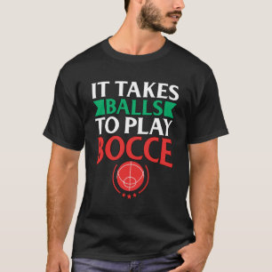 Bocce Ball Player Gift It Takes Balls to Play Bocc T-Shirt