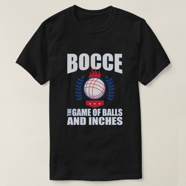 Bocce Ball Player Gift The Game of Balls and Inche T-Shirt (Design Front)