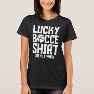 Bocce Ball Player Lucky Bocce  Do Not Wash T-Shirt