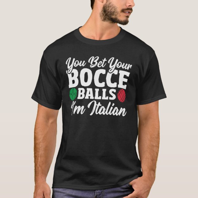 Bocce Ball Player You Bet Your Bocce Balls I'm Ita T-Shirt (Front)