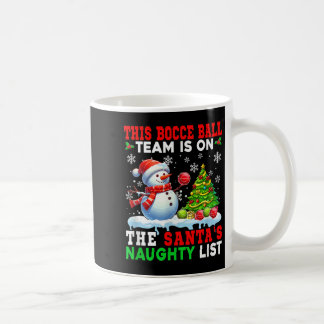 Bocce Ball Team Is On Santas Christmas Naughty Lis Coffee Mug