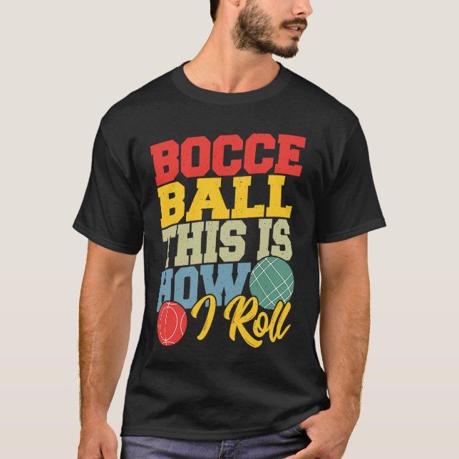 Bocce Ball This is How I Roll  Boccia Petanque T-Shirt (Front)