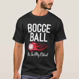 Bocce Balls Its In My Blood Bocce Ball T-Shirt