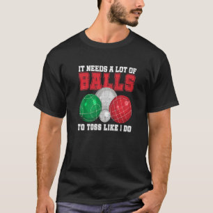 Bocce Boule Petanque Quote For An Italian Bocce Ba T-Shirt