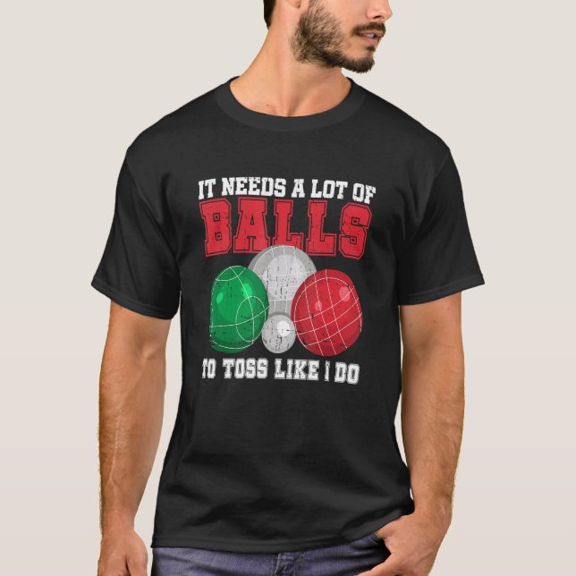 Bocce Boule Petanque Quote For An Italian Bocce Ba T-Shirt (Front)