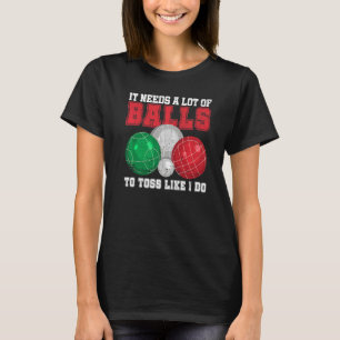 Bocce Boule Petanque Quote For An Italian Bocce Ba T-Shirt