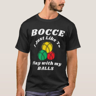 Bocce Byll Player Fun Humours Saying T-Shirt