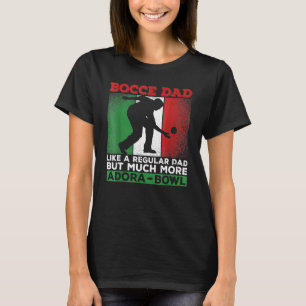 Bocce Dad  Like A Regular Dad But Much More Adora  T-Shirt