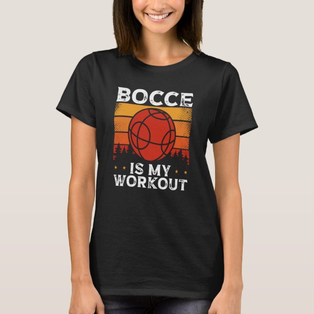 Bocce Is My Workout Bocce Ball T-Shirt (Front)