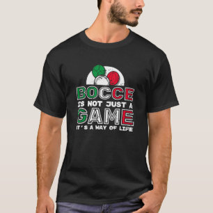 Bocce Is Not Just A Game Its A Way Of Life 2 T-Shirt