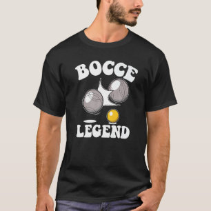Bocce Legend Saying Bocce Ball With Jack Game Bocc T-Shirt