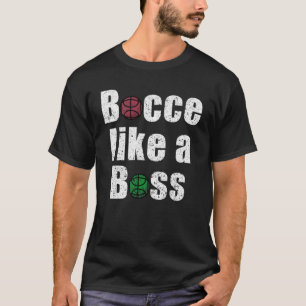 Bocce Like A Boss Italian Ball Player Toss Game It T-Shirt
