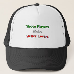 Bocce Players Make Better Lovers Trucker Hat