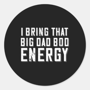 Bod Energy Funny Dad Saying Fathers Day Dad Joke Classic Round Sticker