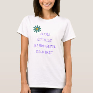Bodily autonomy is a fundamental human right T-Shirt