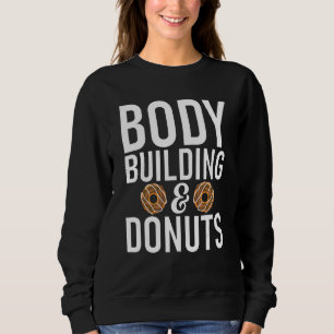 Body Building And Doughnuts Gym Workout Bodybuild Sweatshirt