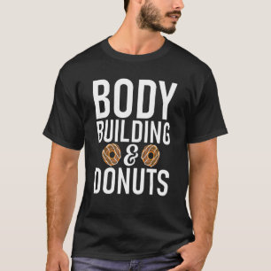 Body Building And Doughnuts  Gym Workout Bodybuild T-Shirt