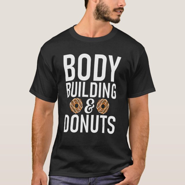 Body Building And Doughnuts  Gym Workout Bodybuild T-Shirt (Front)