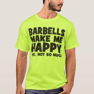 "Body Building" Humour - Barbells Make Me Happy T-Shirt