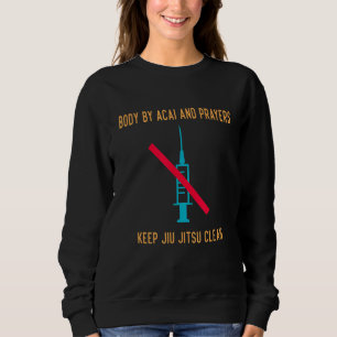 Body By Acai And Prayers Keep Jiu Jitsu Clean Sweatshirt