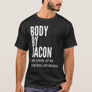 Body By Bacon Bacon Eating For Dad Grilling T-Shirt