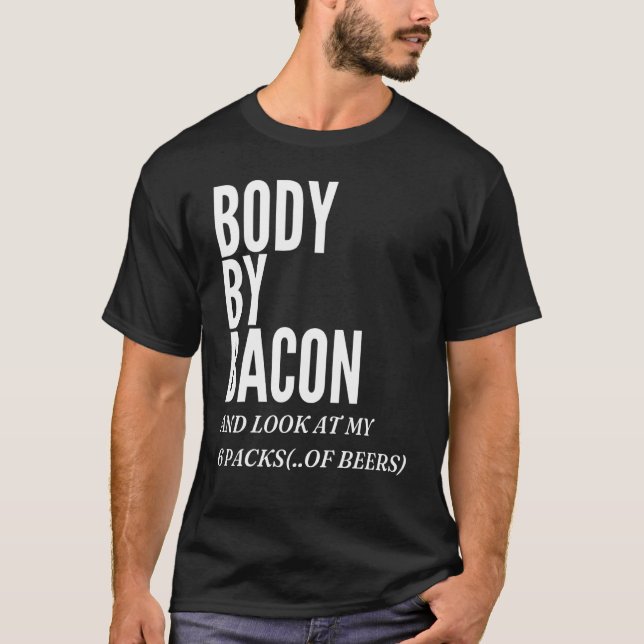 Body By Bacon  Bacon Eating  For Dad Grilling T-Shirt (Front)
