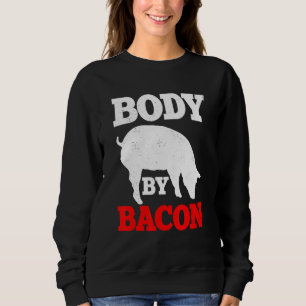 Body By Bacon Keto Diet Ketosis Ketogenic Therapy Sweatshirt