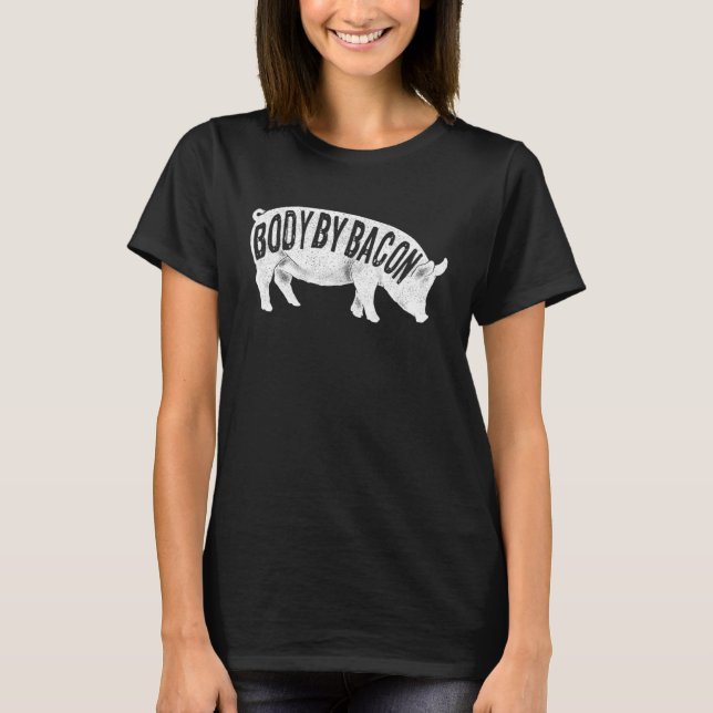 Body by Bacon Keto Diet Pig Ketogenic Meat  Bacon T-Shirt (Front)