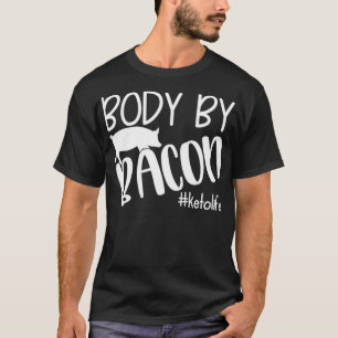 Body By Bacon Ketolife Funny Keto Diet T-Shirt