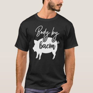 Body By Bacon Loving Bacon And Bacon Strips Design T-Shirt
