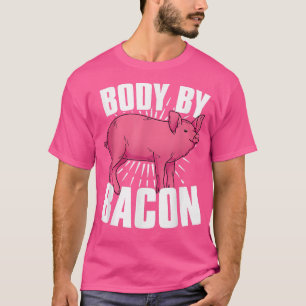 Body By Bacon Pork Lover Funny Foodie Pig Bacon T-Shirt