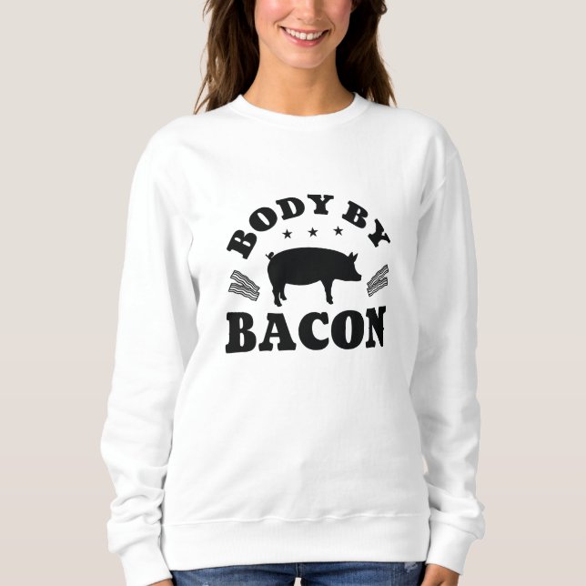 Body By Bacon Sweatshirt (Front)