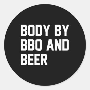Body By Bbq And Beer Funny Dinking Beer Classic Round Sticker