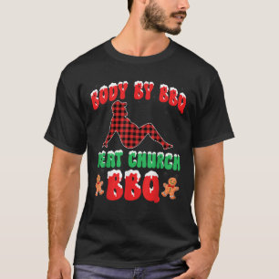 Body By BBQ Meat Church Christmas Barbecue Grillin T-Shirt