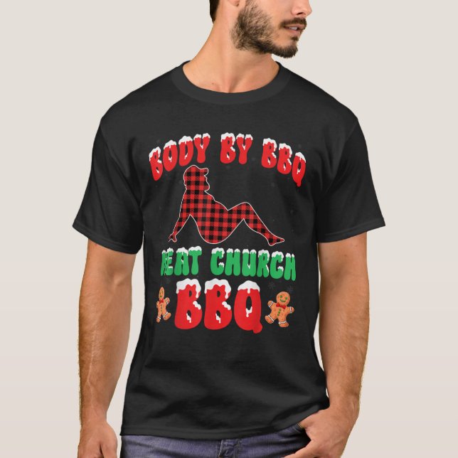 Body By BBQ Meat Church Christmas Barbecue Grillin T-Shirt (Front)
