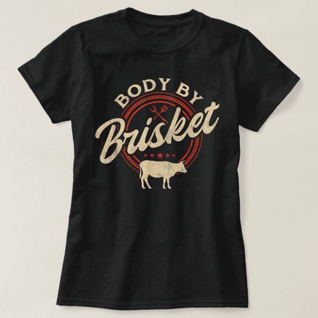Body By Brisket Pitmaster BBQ Lovermoker Grilling T-Shirt (Design Front)