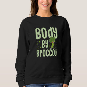 Body By Broccoli Vegetarian Vegetable Veggies Vega Sweatshirt