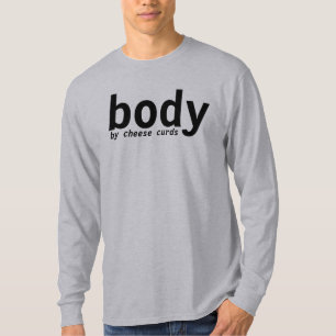 body by cheese curds T-Shirt