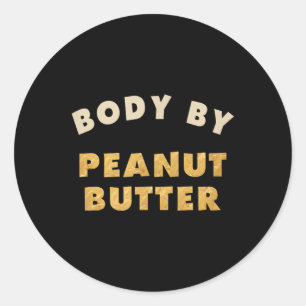 Body By Peanut Butter Lover Funny Workout Humour M Classic Round Sticker