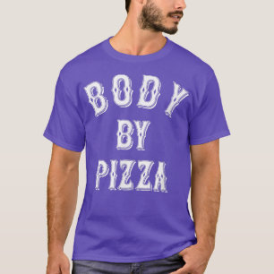 Body By Pizza, Fitness, Pizza Lover, Body Positive T-Shirt