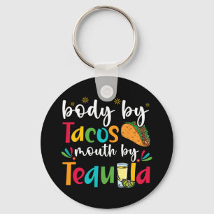 Body By Tacos Mouth By Tequila Drinker Cinco De Ma Key Ring