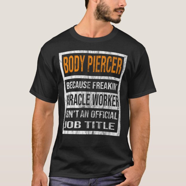 Body Piercer Because Miracle Worker Men Women  1 T-Shirt (Front)