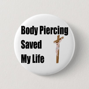 Body Piercing saved my life 6 Cm Round Badge