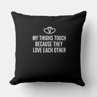 Body Positive Pillow - My Thighs Touch Because The